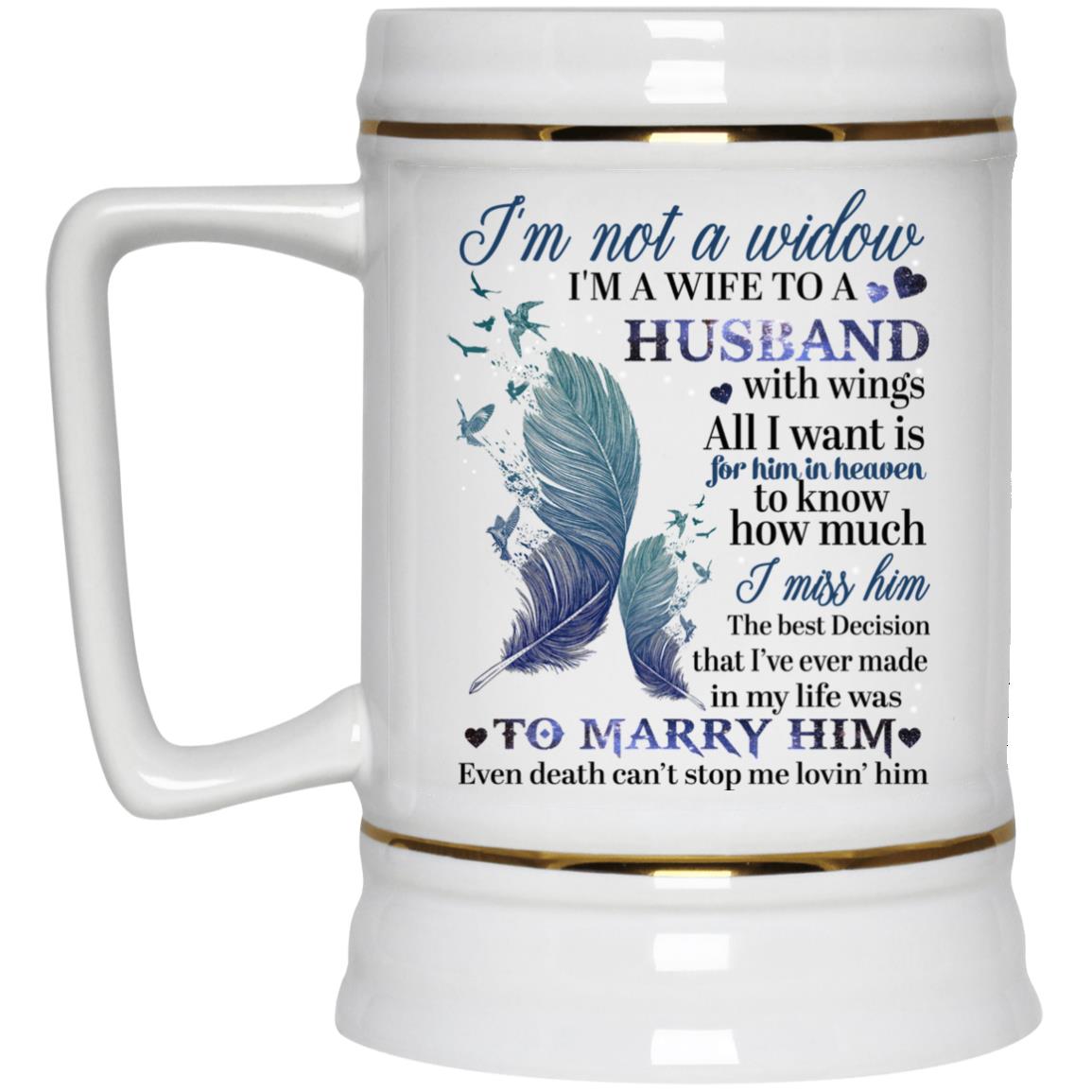 I'm Not A Widow I'm A Wife To A Husband With Wings 22217 Beer Stein 22oz.